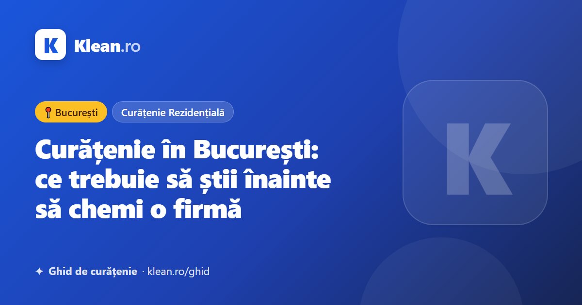 Curățenie în București: ce trebuie să știi înainte să chemi o firmă